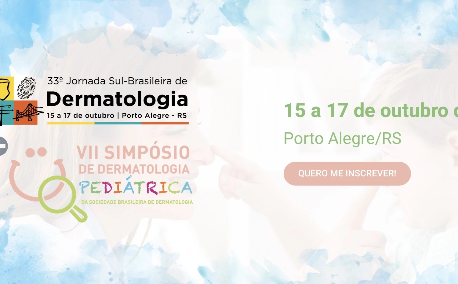 VII Simpósio de Dermatologia Pediátrica da SBD + 33ª Jornada Sul-Brasileira de Dermatologia + 51ª Jornada Gaúcha de Dermatologia