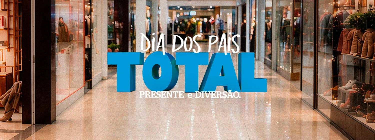 Shopping TOTAL - Dia dos Pais