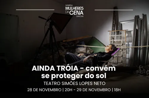 AINDA TRÓIA - convém se proteger do sol - Banrisul Mulheres da Cena Gaúcha