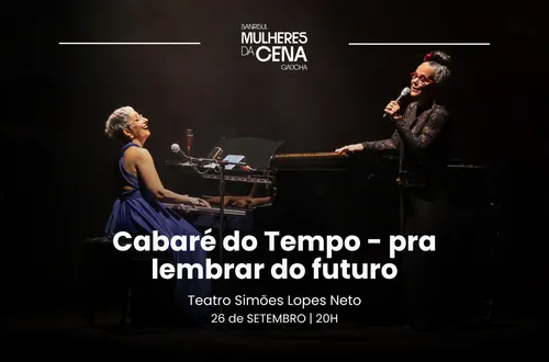Cabaré do Tempo - pra lembrar do futuro - Banrisul Mulheres da Cena Gaúcha